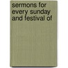 Sermons For Every Sunday And Festival Of door Jean-Baptiste Massillon