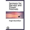 Sermons For Harvest And Flower Festivals door Hugh Macmillan