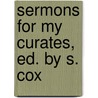 Sermons For My Curates, Ed. By S. Cox by Thomas Toke Lynch