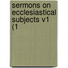 Sermons On Ecclesiastical Subjects V1 (1 door Onbekend