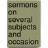 Sermons On Several Subjects And Occasion