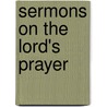 Sermons On The Lord's Prayer door Henry Martyn Bacon