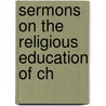 Sermons On The Religious Education Of Ch door Phillip Doddridge
