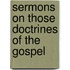 Sermons On Those Doctrines Of The Gospel