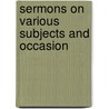 Sermons On Various Subjects And Occasion door Professor Alexander Grant