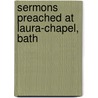 Sermons Preached At Laura-Chapel, Bath door Francis Randolph