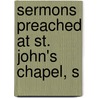 Sermons Preached At St. John's Chapel, S door Percy Lousada