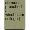 Sermons Preached At Winchester College ( door Onbekend