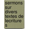 Sermons Sur Divers Textes De Lecriture S by Jean Le Cointe