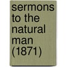 Sermons To The Natural Man (1871) by Unknown