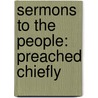 Sermons To The People: Preached Chiefly door Henry Parry Liddon