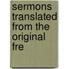 Sermons Translated From The Original Fre door Robert Robinson