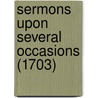 Sermons Upon Several Occasions (1703) door Onbekend