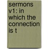 Sermons V1: In Which The Connection Is T by Unknown