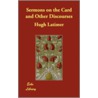 Sermons on the Card and Other Discourses door Hugh Latimer
