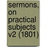Sermons, On Practical Subjects V2 (1801) by Samuel Carr