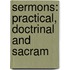 Sermons: Practical, Doctrinal And Sacram