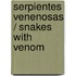 Serpientes Venenosas / Snakes with Venom