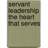 Servant Leadership The Heart That Serves door Holly Spence