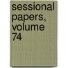Sessional Papers, Volume 74 door Onbekend