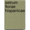 Setrum Florae Hispanicae door Moritz Willkomm