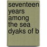 Seventeen Years Among The Sea Dyaks Of B door Edwin Herbert Gomes