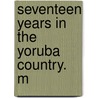 Seventeen Years In The Yoruba Country. M door D. Hone