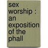 Sex Worship : An Exposition Of The Phall door Clifford Howard