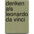 Denken als Leonardo Da Vinci