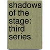 Shadows Of The Stage: Third Series door Onbekend
