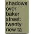 Shadows Over Baker Street: Twenty New Ta