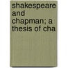 Shakespeare And Chapman; A Thesis Of Cha by J.M. (John Mackinnon) Robertson