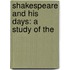 Shakespeare And His Days: A Study Of The