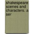 Shakespeare Scenes And Characters. A Ser