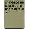 Shakespeare Scenes And Characters. A Ser door Max Adamo