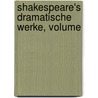 Shakespeare's Dramatische Werke, Volume door Shakespeare William Shakespeare