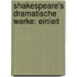 Shakespeare's Dramatische Werke: Einleit