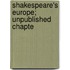 Shakespeare's Europe; Unpublished Chapte