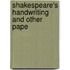 Shakespeare's Handwriting And Other Pape