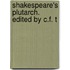 Shakespeare's Plutarch. Edited By C.F. T