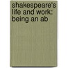 Shakespeare's Life And Work: Being An Ab door Sir Sidney Lee