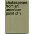 Shakespeare, From An American Point Of V
