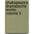 Shakspeare's Dramatische Werke, Volume 5