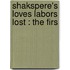 Shakspere's Loves Labors Lost : The Firs