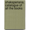 Shaksperiana. Catalogue Of All The Books by John Wilson