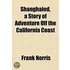 Shanghaied, A Story Of Adventure Off The