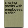 Sharing Profits With Employees, A Critic door James Alexander Bowie