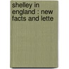 Shelley In England : New Facts And Lette door Roger Ingpen