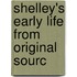 Shelley's Early Life From Original Sourc