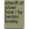 Sheriff of Silver Bow / By Berton Braley door Berton Bradley